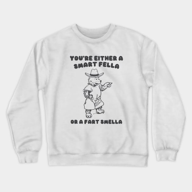 You're Either a Smart Fella or a Fart Smella Crewneck Sweatshirt by Y2KSZN